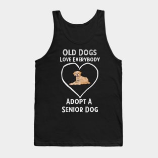 Senior Dog Adoption T-Shirt Old Dogs Love Everyone Tank Top